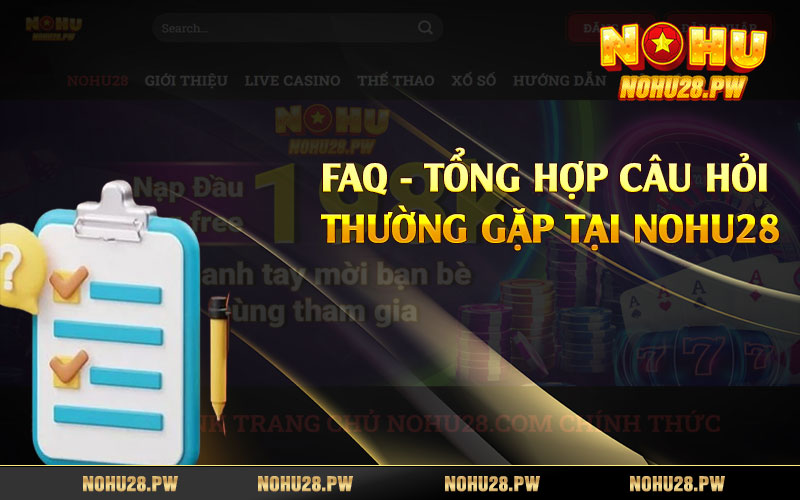 FAQ - Tổng hợp câu hỏi thường gặp tại Nohu28