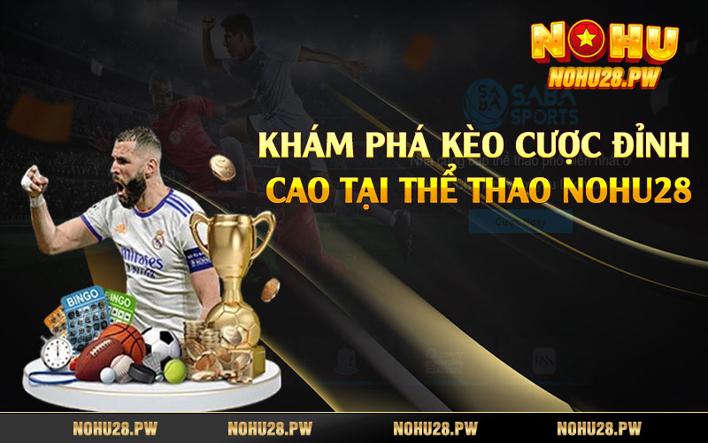 Khám phá kèo cược đỉnh cao tại thể thao Nohu28