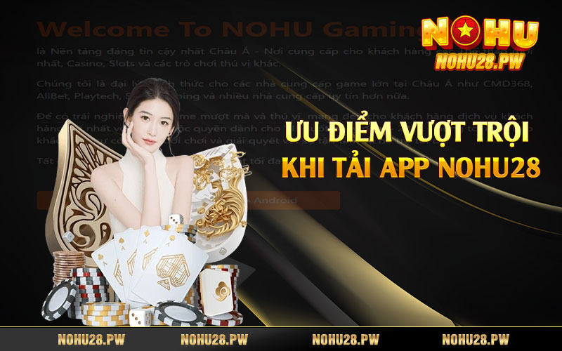 Ưu điểm vượt trội khi tải app Nohu28